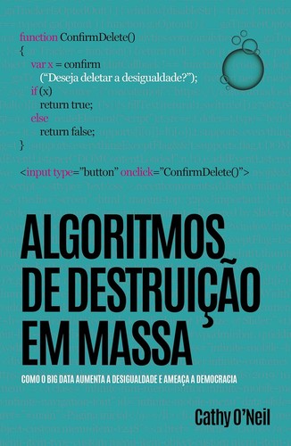Capa do livro Algoritmos de destruição em massa: Como o Big Data aumenta a desigualdade e ameaça a democracia