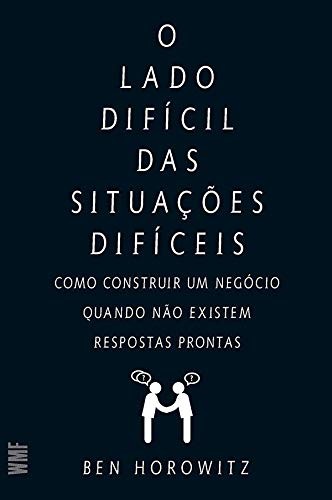 Capa do livro O lado difícil das situações difíceis: Como construir um negócio quando não existem respostas prontas
